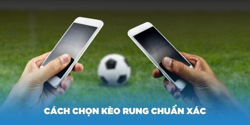 Những thời điểm chọn kèo rung chuẩn xác