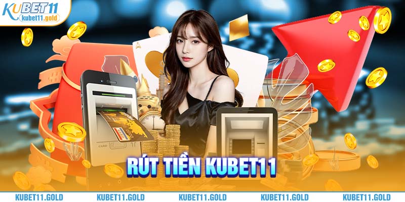 Hướng dẫn rút tiền kubet11