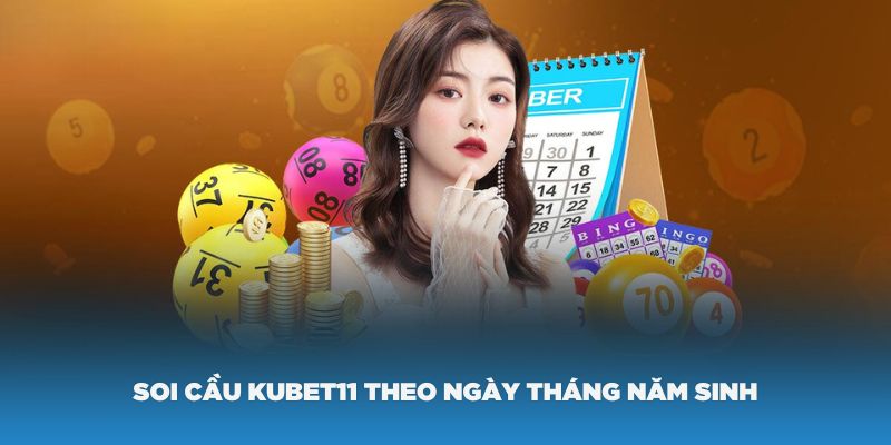 Soi cầu Kubet11 theo ngày tháng năm sinh